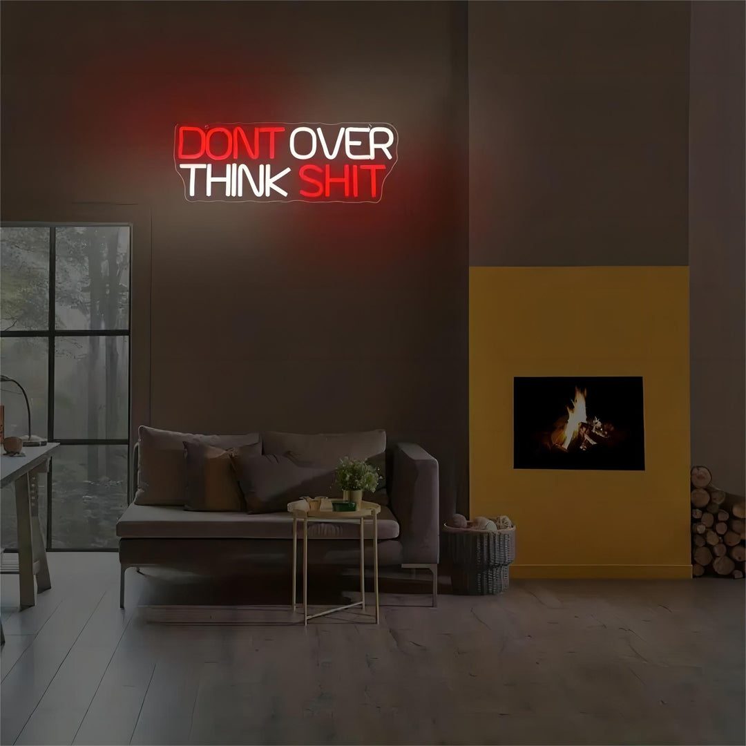Dont Over Think Shit Neon Sign, Custom Neon Sign