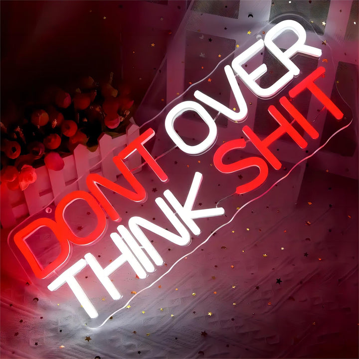 Dont Over Think Shit Neon Sign, Custom Neon Sign