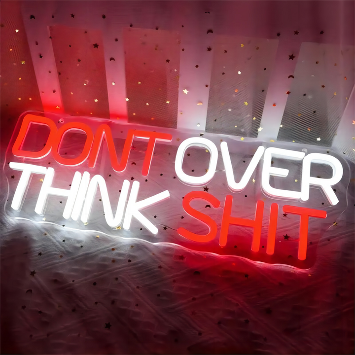 Dont Over Think Shit Neon Sign, Custom Neon Sign