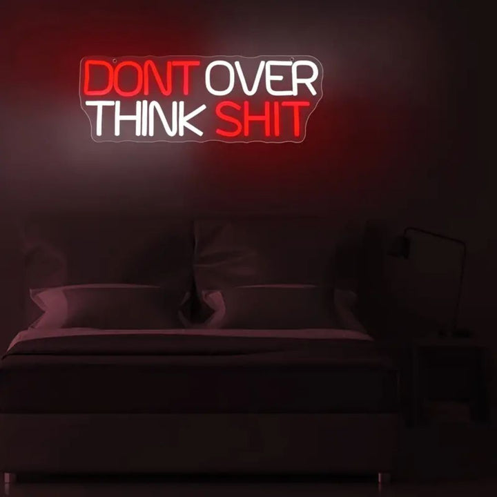 Dont Over Think Shit Neon Sign, Custom Neon Sign